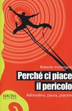 Perché ci piace il pericolo. Adrenalina, paura, piacere