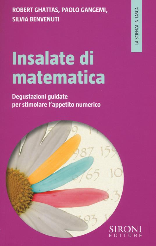Insalate di matematica. Degustazioni guidate per stimolare l'appetito numerico - Robert Ghattas,Paolo Gangemi,Silvia Benvenuti - copertina