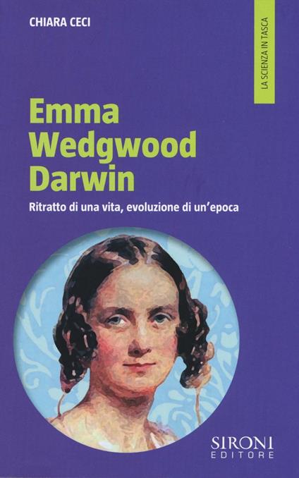 Emma Wedgwood Darwin. Ritratto di una vita, evoluzione di un'epoca - Chiara Ceci - copertina