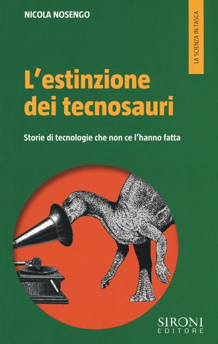 L' estinzione dei tecnosauri. Storie di tecnologie che non ce l'hanno fatta - Nicola Nosengo - copertina