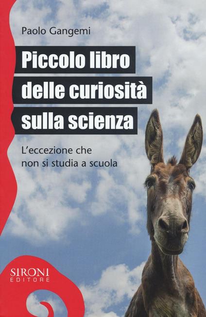 Piccolo libro delle curiosità sulla scienza. L'eccezione che non si studia a scuola - Paolo Gangemi - copertina