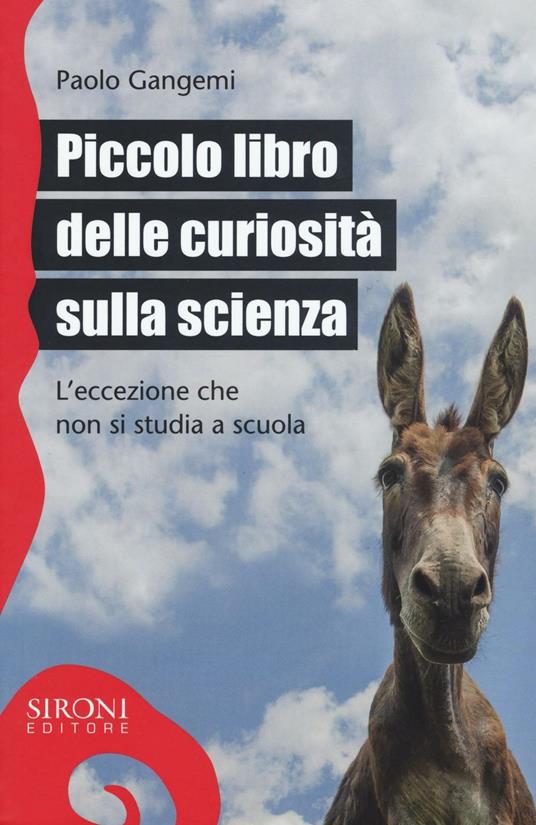 Piccolo libro delle curiosità sulla scienza. L'eccezione che non si studia a scuola - Paolo Gangemi - copertina