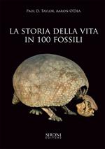 La storia della vita in 100 fossili. Ediz. a colori