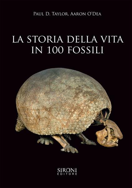 La storia della vita in 100 fossili. Ediz. illustrata - Paul D. Taylor,Aaron O'Dea - copertina