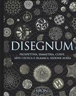 Disegnum. Prospettiva, simmetria, curve, arte celtica e islamica, sezione aurea