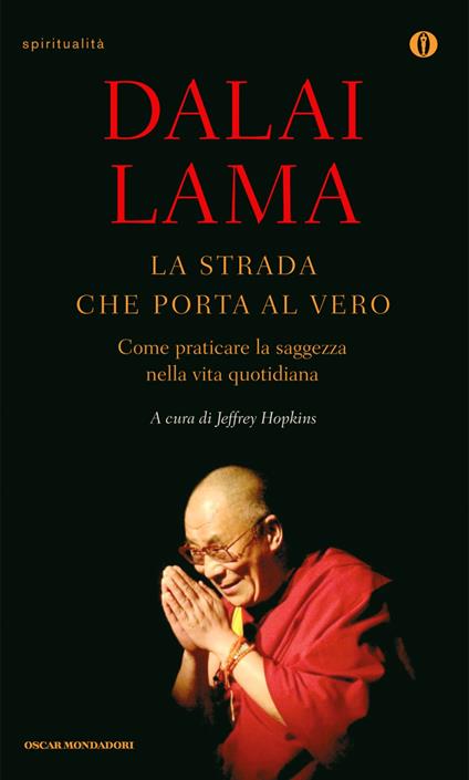 La strada che porta al vero. Come praticare la saggezza nella vita quotidiana - Gyatso Tenzin (Dalai Lama),Joeffrey Hopkins,Roberto Cagliero - ebook