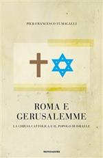 Roma e Gerusalemme. La Chiesa cattolica e il popolo d'Israele