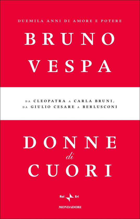 Donne di cuori. Duemila anni di amore e potere. Da Cleopatra a Carla Bruni, da Giulio Cesare a Berlusconi - Bruno Vespa - ebook