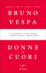 Donne di cuori. Duemila anni di amore e potere. Da Cleopatra a Carla Bruni, da Giulio Cesare a Berlusconi