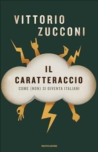 Il caratteraccio. Come (non) si diventa italiani - Vittorio Zucconi - ebook