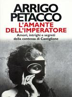 L' amante dell'imperatore. Amori, intrighi e segreti della contessa di Castiglione