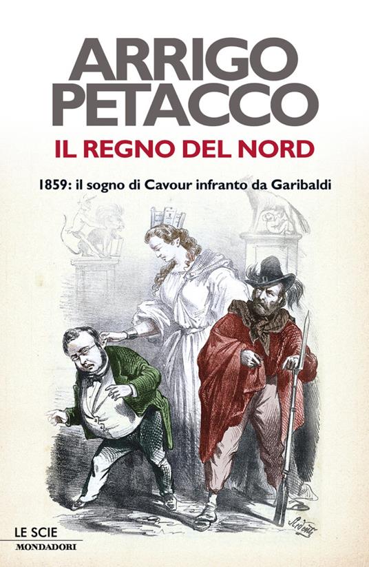 Il regno del Nord. 1859: il sogno di Cavour infranto da Garibaldi - Arrigo Petacco - ebook