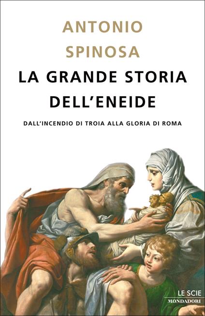 La grande storia dell'Eneide. Dall'incendio di Troia alla gloria di Roma - Antonio Spinosa - ebook