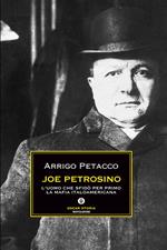 Joe Petrosino. L'uomo che sfidò per primo la mafia italoamericana