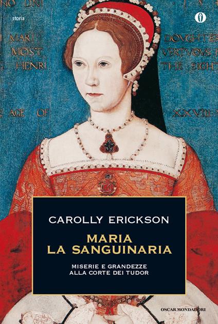 Maria la sanguinaria. Miserie e grandezze alla corte dei Tudor - Carolly Erickson,Maria Pia Lunati Figurelli - ebook