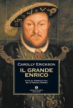 Il grande Enrico. Vita di Enrico VIII, re d'Inghilterra