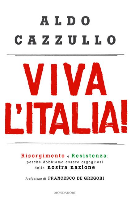 Viva l'Italia! Risorgimento e Resistenza: perché dobbiamo essere orgogliosi della nostra storia - Aldo Cazzullo - ebook