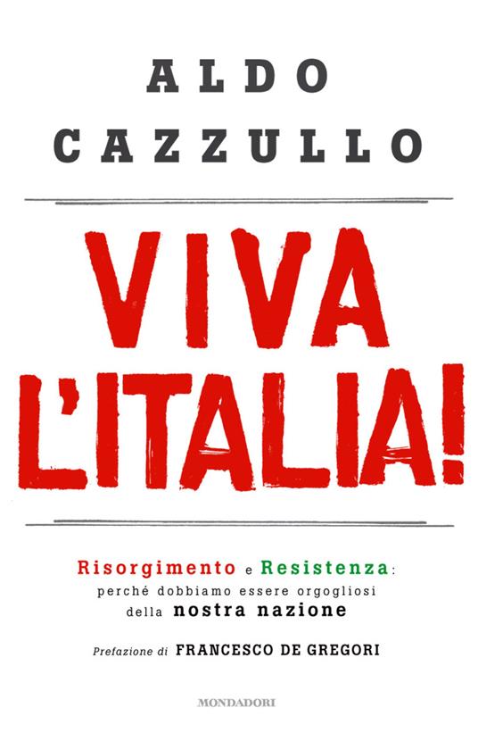 Viva l'Italia! Risorgimento e Resistenza: perché dobbiamo essere orgogliosi della nostra storia - Aldo Cazzullo - ebook