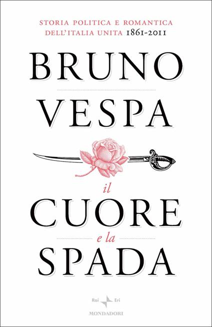 Il cuore e la spada. Storia politica e romantica dell'Italia unita. 1861-2011 - Bruno Vespa - ebook