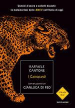 I gattopardi. Uomini d'onore e colletti bianchi: la metamorfosi delle mafie nell'Italia di oggi