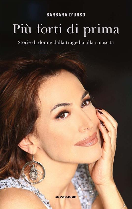 Più forti di prima. Storie di donne dalla tragedia alla rinascita - Barbara D'Urso - ebook