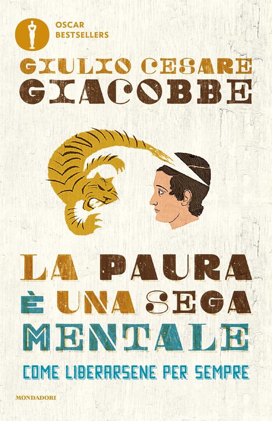 La paura è una sega mentale. Come liberarsene per sempre - Giulio Cesare Giacobbe - ebook