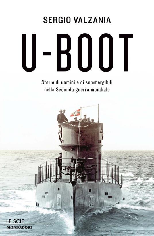 U-Boot. Storie di uomini e di sommergibili nella seconda guerra mondiale - Sergio Valzania - ebook