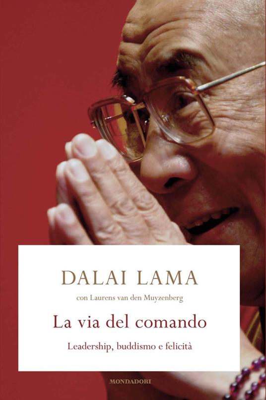 La via del comando. Leadership, buddhismo e felicità - Gyatso Tenzin (Dalai Lama),Laurens Van den Muyzenberg,Roberto Cagliero - ebook