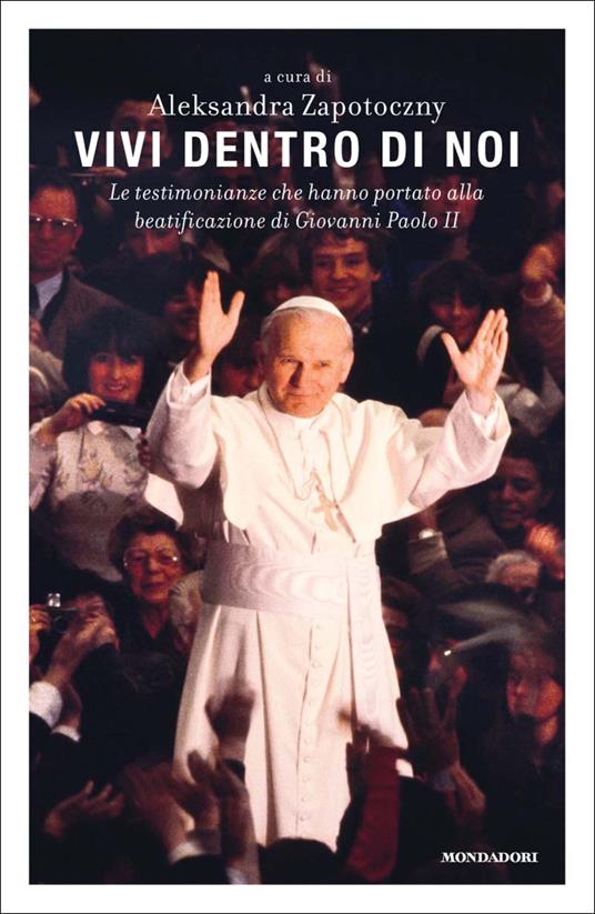 Vivi dentro di noi. Le testimonianze che hanno portato alla beatificazione di Giovanni Paolo II - Aleksandra Zapotoczny - ebook