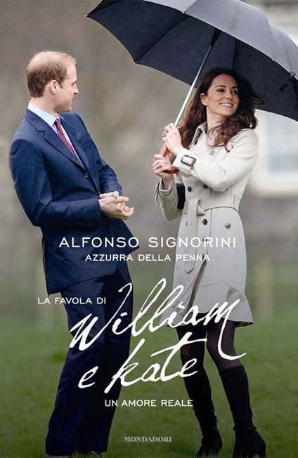 La favola di William e Kate. Un amore reale - Azzurra Della Penna,Alfonso Signorini - ebook
