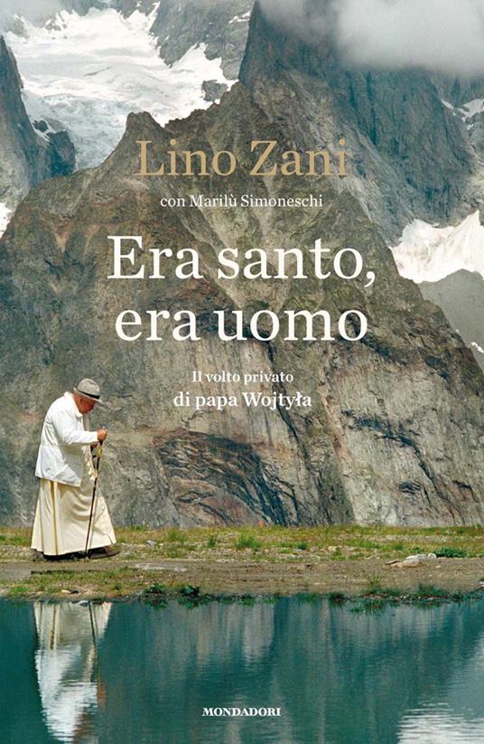 Era santo, era uomo. Il volto privato di papa Wojtyla - Marilù Simoneschi,Lino Zani - ebook