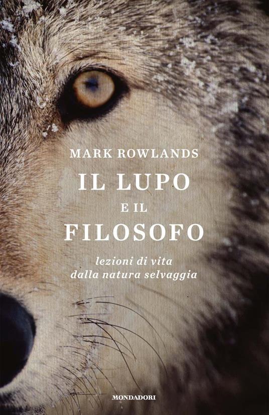 Il lupo e il filosofo. Lezioni di vita dalla natura selvaggia - Mark Rowlands,Nicoletta Lamberti - ebook