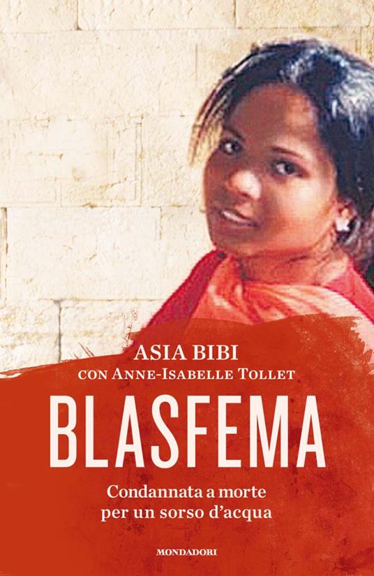 Blasfema. Condannata a morte per un sorso d'acqua - Asia Bibi,Anne-Isabelle Tollet,Luca Vanni - ebook