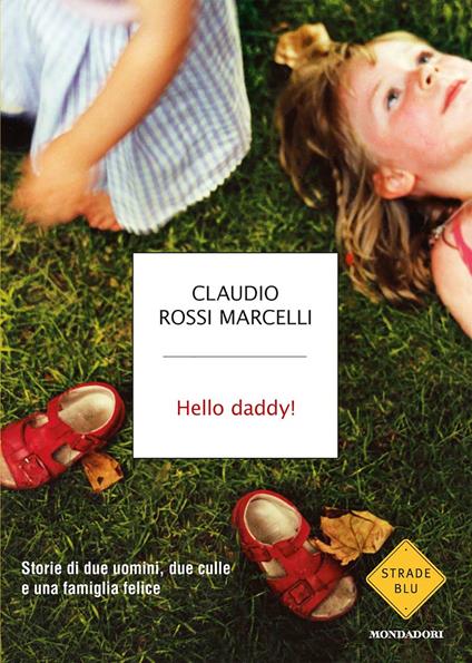 Hello daddy! Storie di due uomini, due culle e una famiglia felice - Claudio Rossi Marcelli - ebook