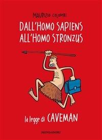 Dall'homo sapiens all'homo stronzus. La legge di Caveman - Maurizio Colombi - ebook