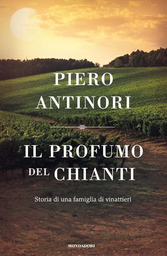 Il profumo del Chianti. Storia di una famiglai di vinattieri - Piero Antinori - ebook