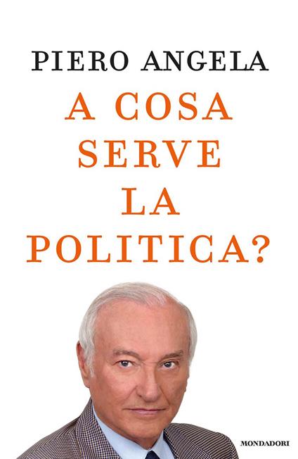 A cosa serve la politica? - Piero Angela - ebook