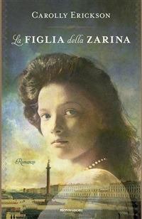 La figlia della zarina - Carolly Erickson,Anna Luisa Zazo - ebook