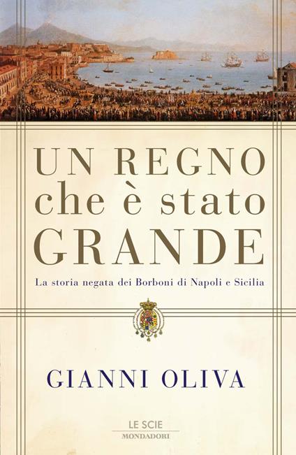 Un regno che è stato grande. La storia negata dei Borboni di Napoli e Sicilia - Gianni Oliva - ebook
