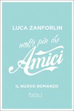 Molto più che Amici. Il romanzo di «Amici». Vol. 1