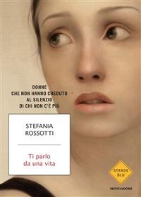 Ti parlo da una vita. Donne che non hanno creduto al silenzio di chi non c'è più - Stefania Rossotti - ebook