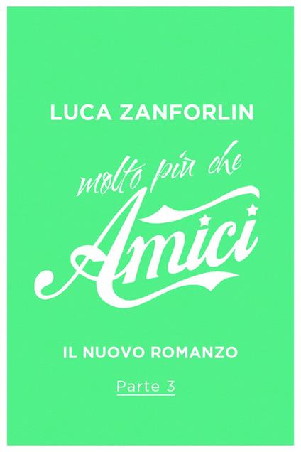Molto più che Amici. Il romanzo di «Amici».. Vol. 3 - Luca Zanforlin - ebook