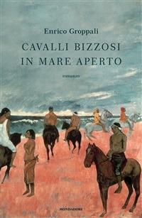 Cavalli bizzosi in mare aperto - Enrico Groppali - ebook