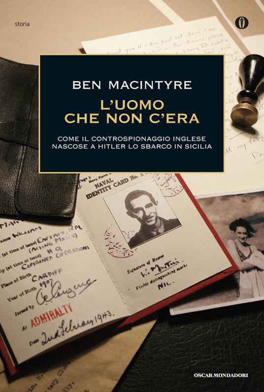 L' uomo che non c'era. Come il controspionaggio inglese nascose a Hitler lo sbarco in Sicilia - Ben Macintyre,Elisabetta Sciarra - ebook