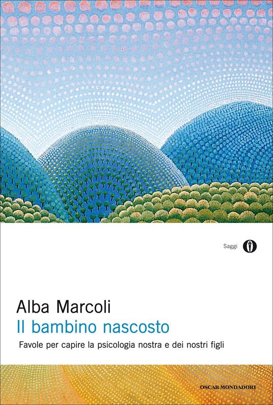 Il bambino nascosto. Favole per capire la psicologia nostra e dei nostri figli - Alba Marcoli - ebook