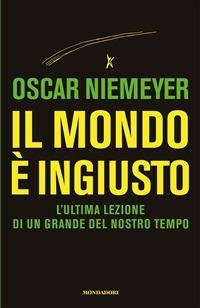 Il mondo è ingiusto - Oscar Niemeyer,A. Riva - ebook