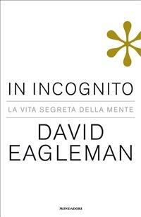 In incognito. La vita segreta della mente - David Eagleman,Laura Serra - ebook