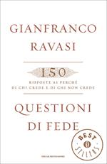 Questioni di fede. 150 risposte ai perché di chi crede e di chi non crede