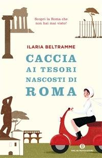 Caccia ai tesori nascosti di Roma - Ilaria Beltramme,M. Ribichini - ebook
