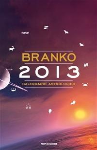 Calendario astrologico 2013. Guida giornaliera segno per segno - Branko - ebook